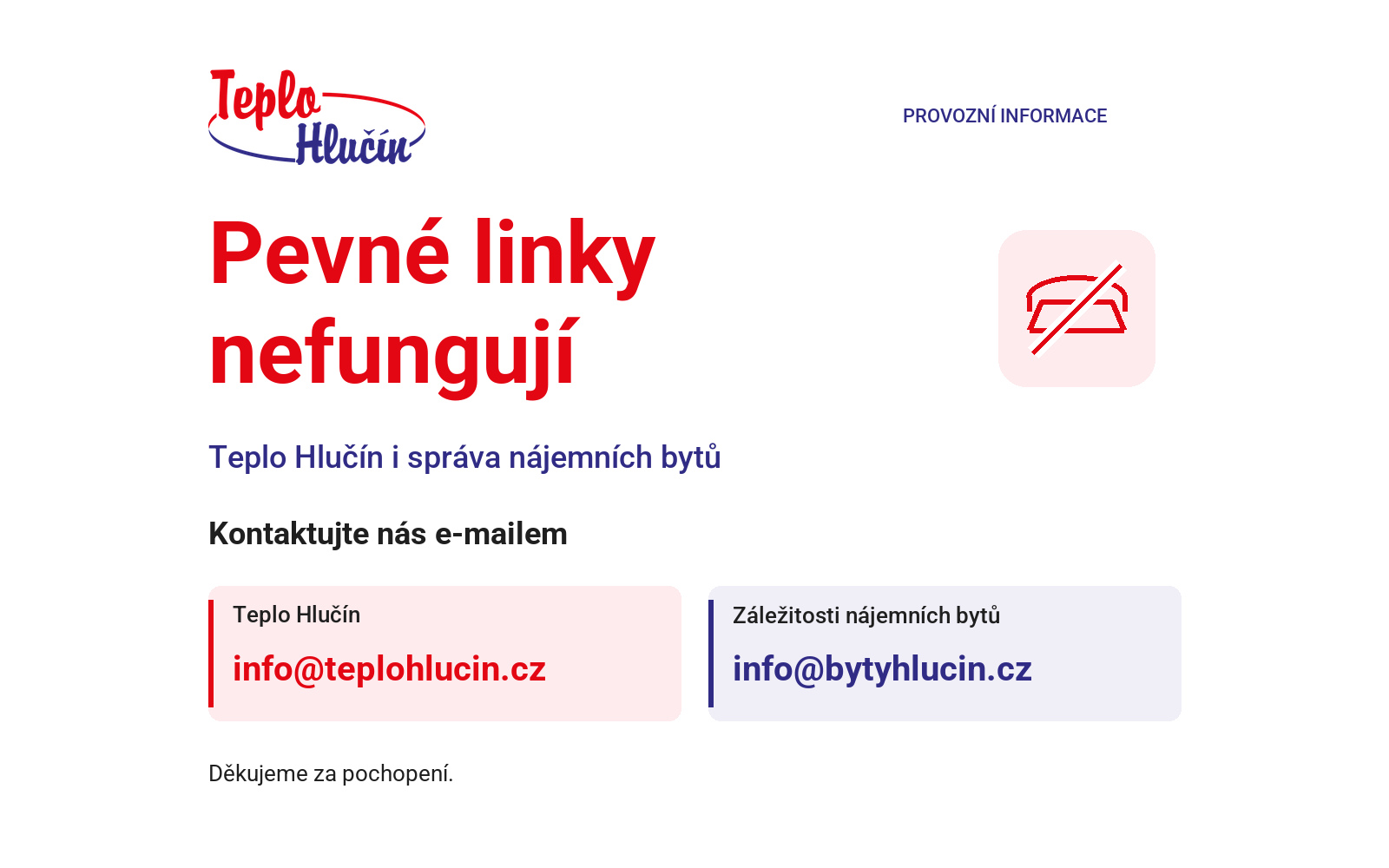 Pevné linky Tepla Hlučín a správy nájemních bytů nefungují. Teplo Hlučín: info@teplohlucin.cz. Nájemní byty: info@bytyhlucin.cz.